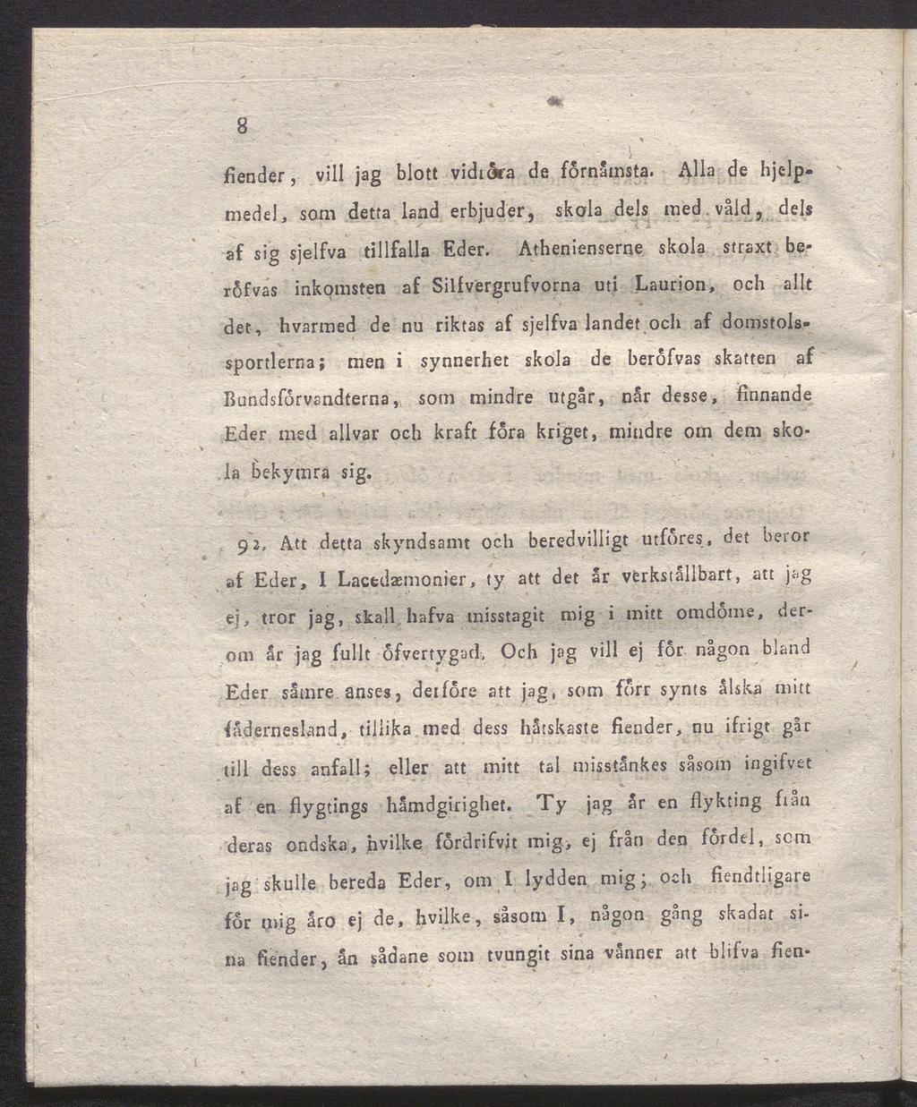 8 fiender, vill jag blott vidröra de förnämsta. Alla de hjelpmede], som detta land erbjuder, skola dels med. våld, dels af sig sjelfva tillfalla Eder.