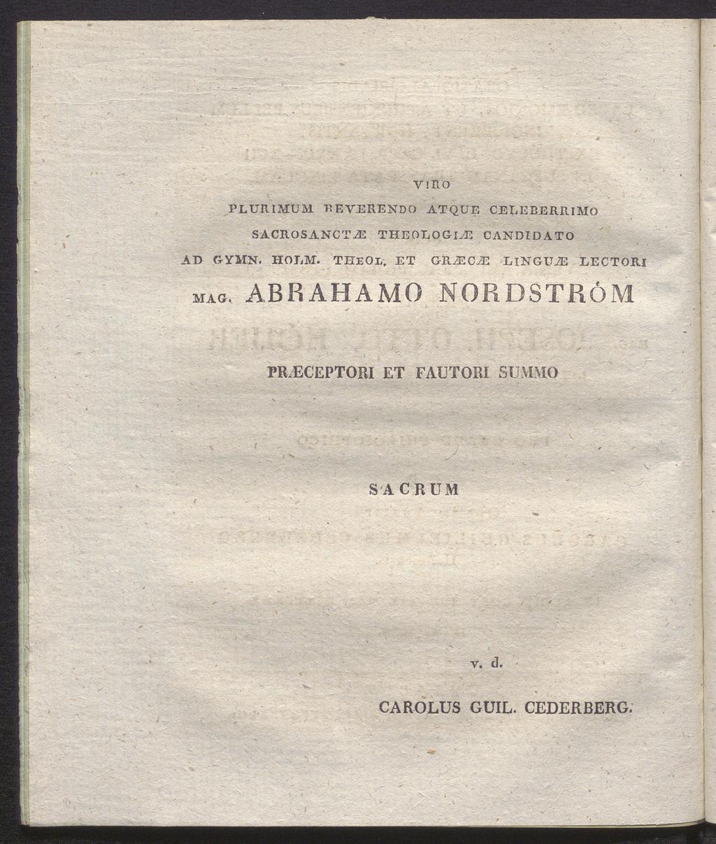 VI RO Ρ LUR IMU Μ TSEVERENDO ATQUE CELEBERRIMO SACROSANCTiE THEOLOGIAS CANDIDATO AD G-YMN. HOLM. THEO!,. ET GB.