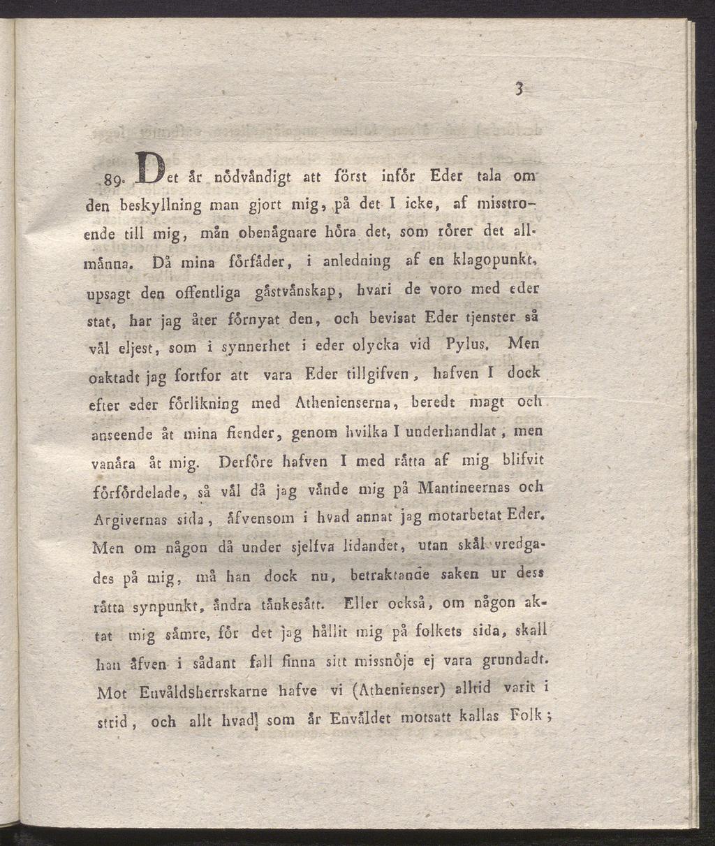 3.89 JL-^et år nödvåndigt att först infor Eder tala om den beskyllning man gjort mig, på det I icke, af misstro ende till mig, mån obenågnare hora det, som rörer det all manna.