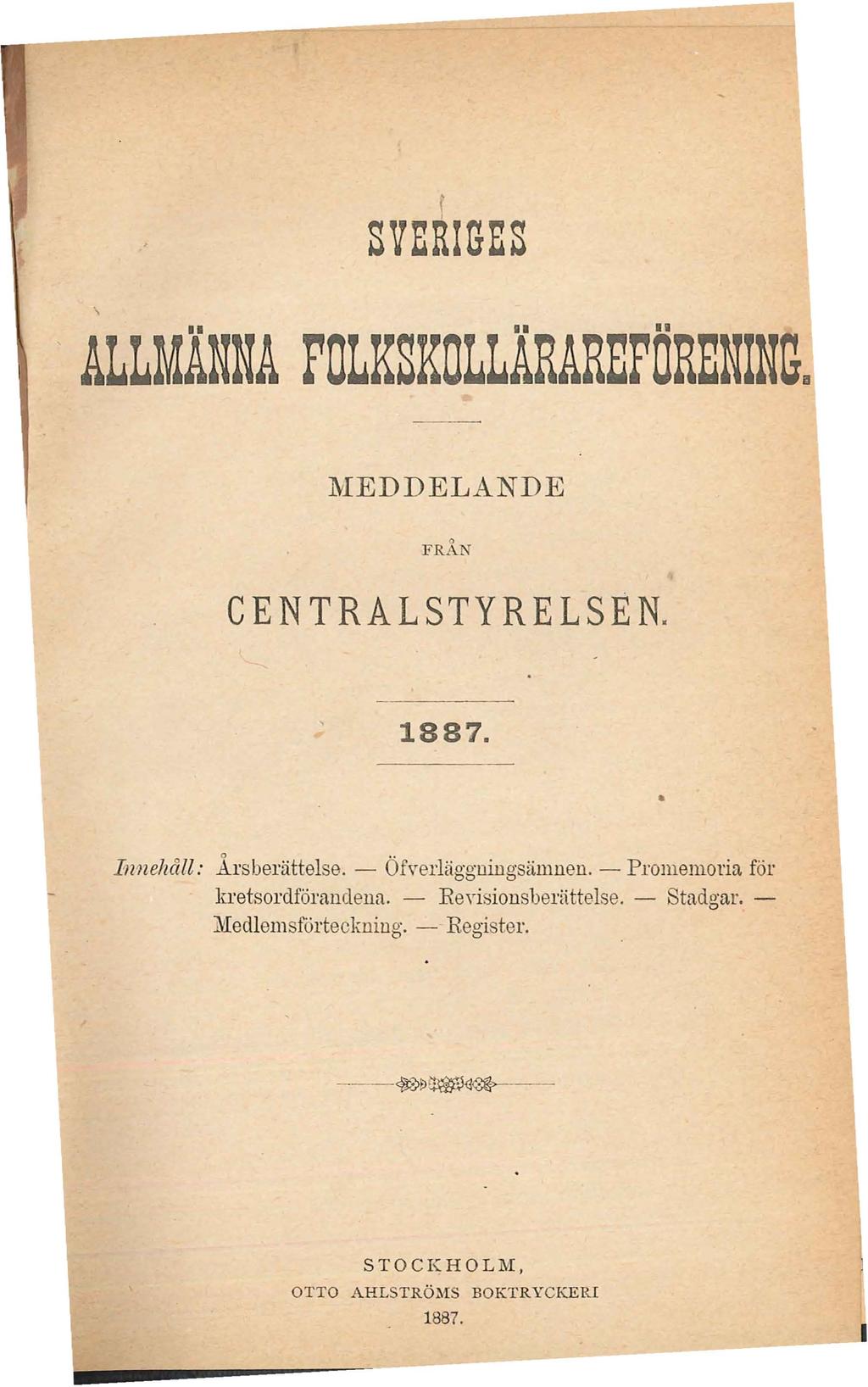 l SVERIGES ALLMÄNNA FOLKSKOLLÄRAREFÖRENING. l\tied D E LAND E FRÅN CENTRALSTYRELSEN. 1887. Innehåll: Årsberättelse. - Öfverläggningsämnen.