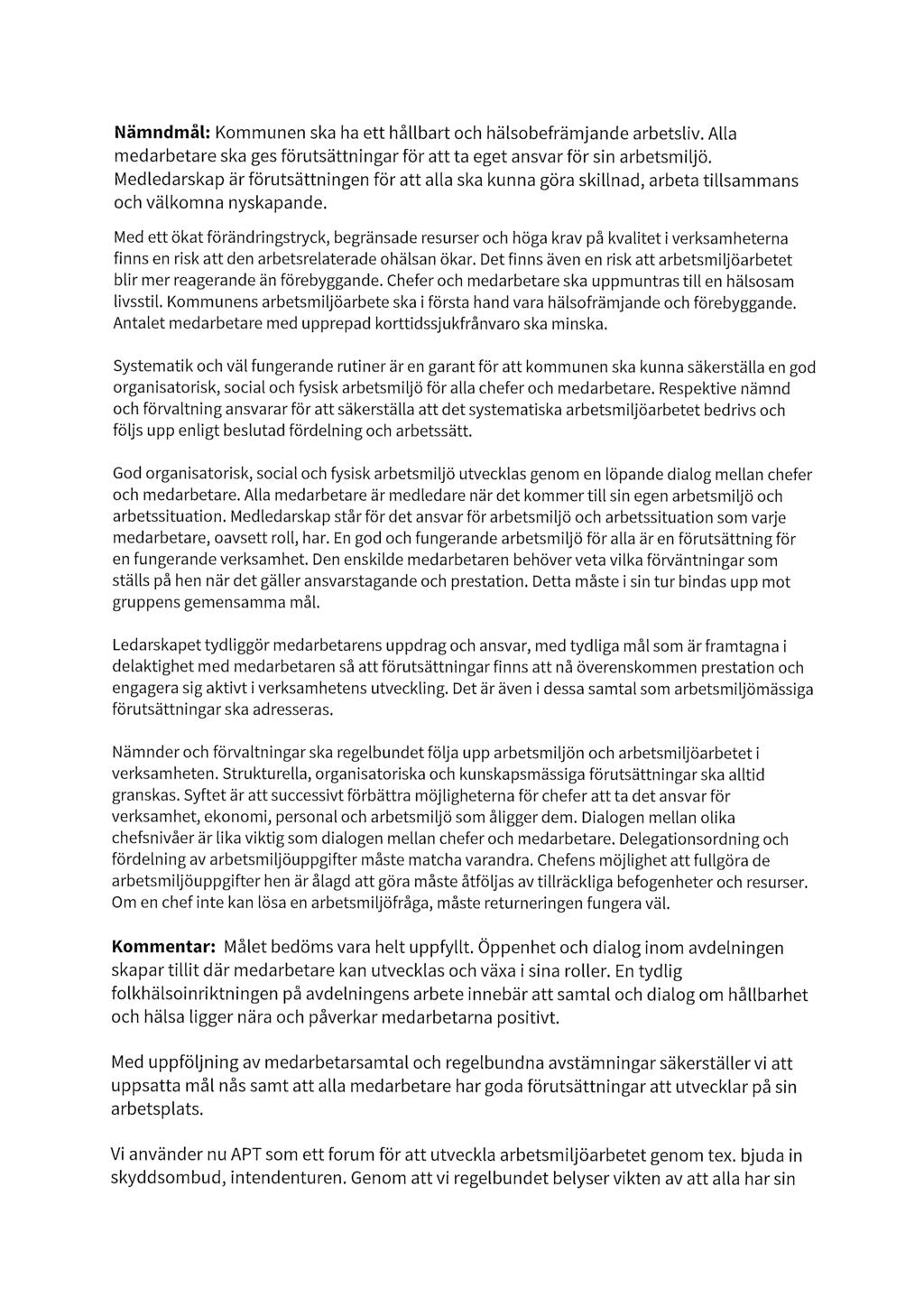 Nämndmål: Kommunen ska ha ett hållbart och hälsobefrämjande arbetsliv. Alla medarbetare ska ges förutsättningar för att ta eget ansvar för sin arbetsmiljö.