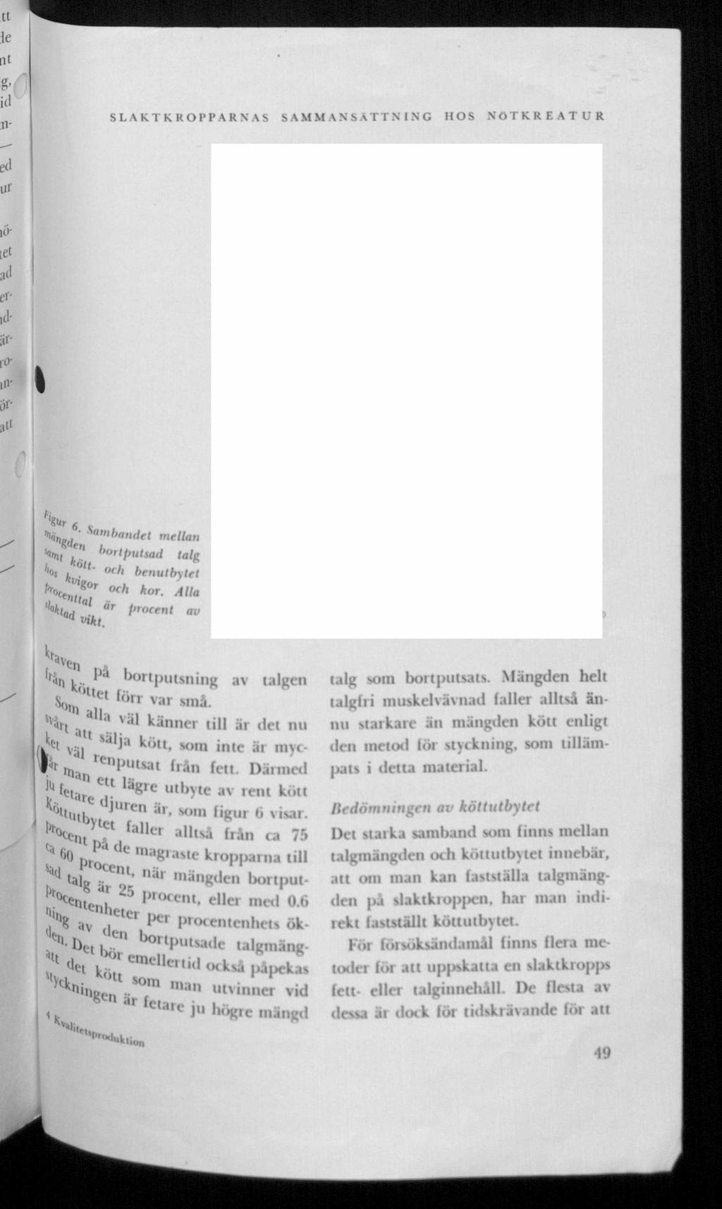 SLAKTKROPPARNAS S A M M A N SÄTTNIN G IIOS N ötk R EA TU R I fw 6 "Ifldgd ' ""'b o n d rt mrlu «in, b rtputsad la benutbyt ''oj,.,l, K, y r och kor. Ai 'Kr, Centtal är procent vikt.