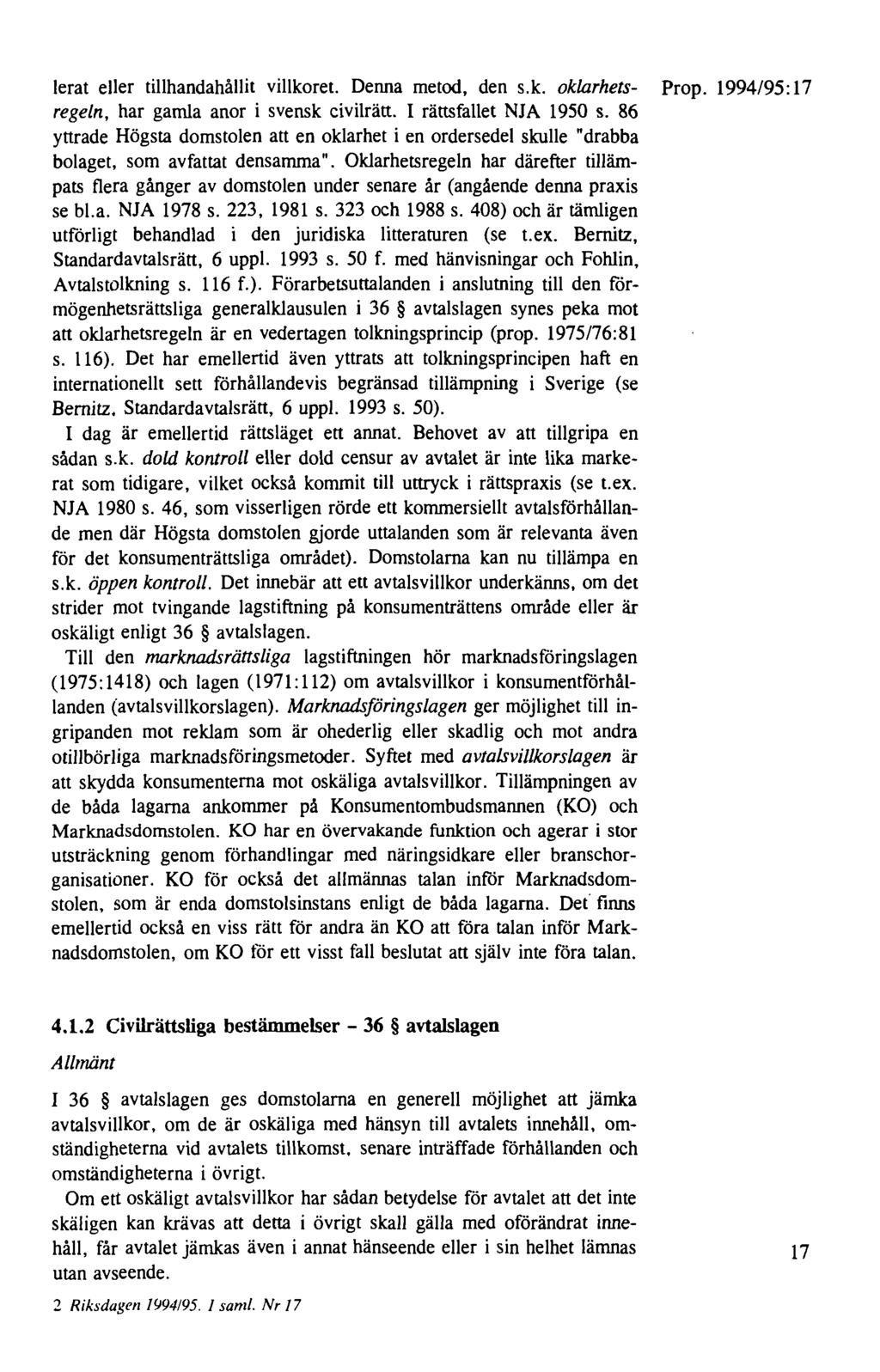 lerat eller tillhandahållit villkoret. Denna metod, den s.k. oklarhets- Prop. 1994/95:17 regeln, har gamla anor i svensk civilrätt. I rättsfallet NJA 1950 s.