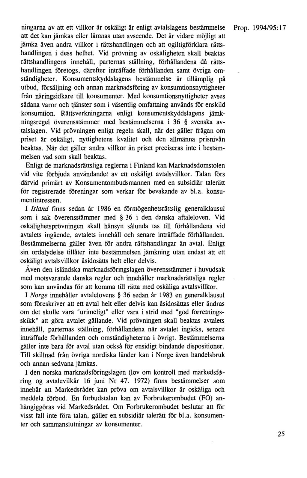 ningarna av att ett villkor är oskäligt är enligt avtalslagens bestämmelse Prop. 1994/95: 17 att det kan jämkas eller lämnas utan avseende.