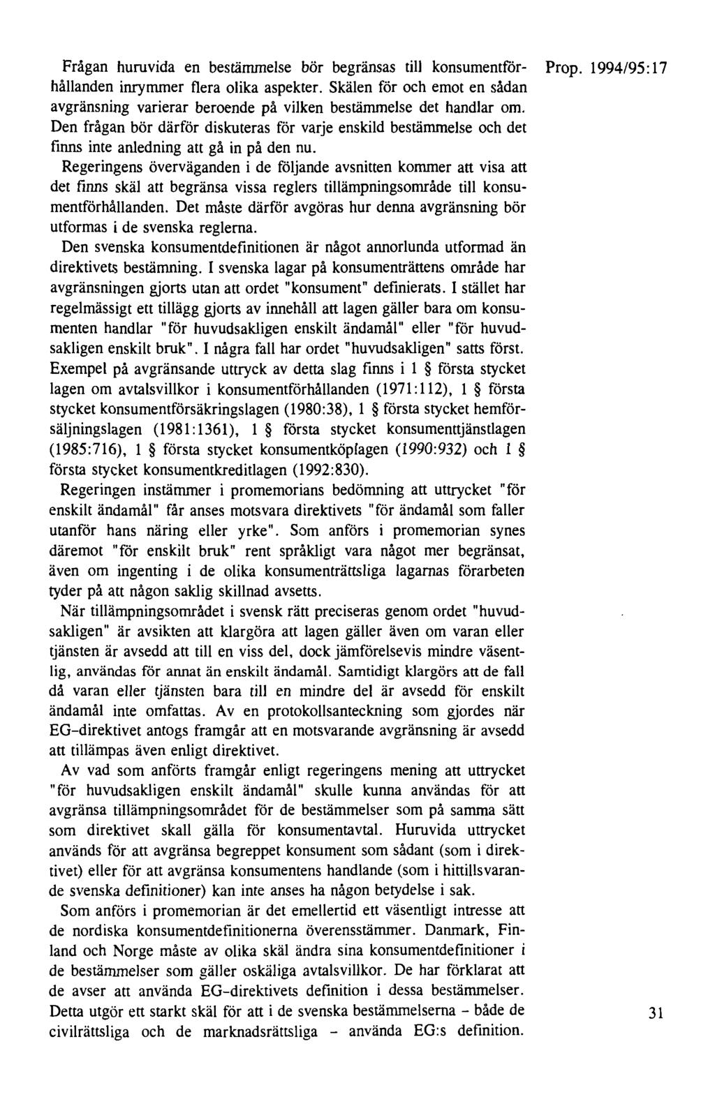 Frågan huruvida en bestämmelse bör begränsas till konsumentför- Prop. 1994/95: 17 hållanden inrymmer flera olika aspekter.