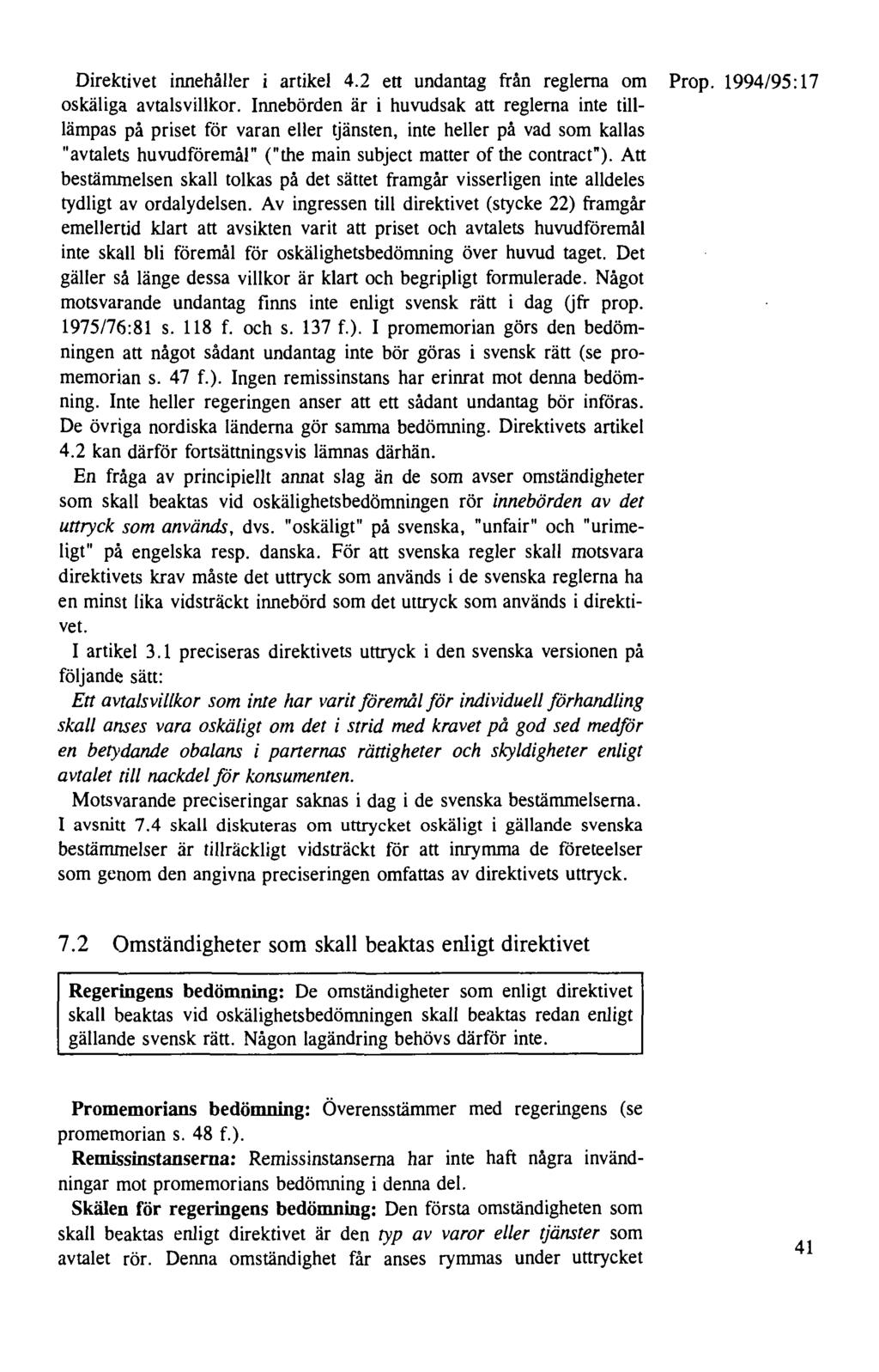 Direktivet innehåller i artikel 4.2 ett undantag från reglerna om Prop. 1994/95: 17 oskäliga avtalsvillkor.