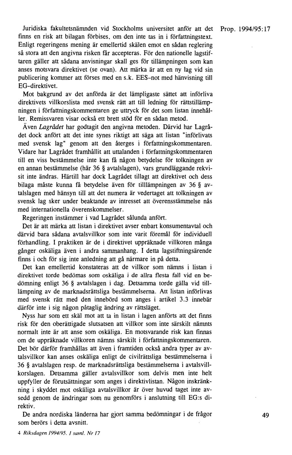 Juridiska fakultetsnämnden vid Stockholms universitet anför att det Prop. 1994/95:17 finns en risk att bilagan förbises. om den inte tas in i författningstext.