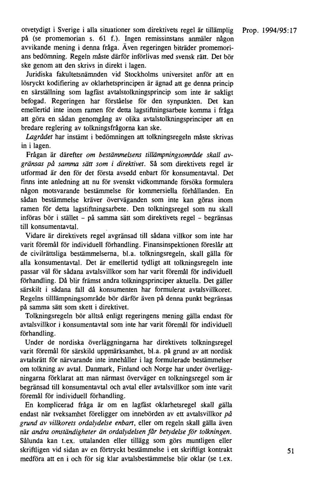 otvetydigt i Sverige i alla situationer som direktivets regel är tillämplig Prop. 1994/95: 17 på (se promemorian s. 61 f.). Ingen remissinstans anmäler någon avvikande mening i denna fråga.