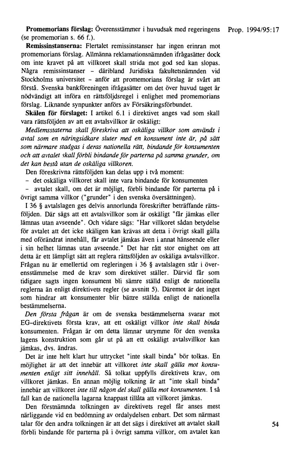 Promemorians förslag: Överensstämmer i huvudsak med regeringens Prop. 1994/95: 17 (se promemorian s. 66 f.). Remissinstansema: Flertalet remissinstanser har ingen erinran mot promemorians förslag.