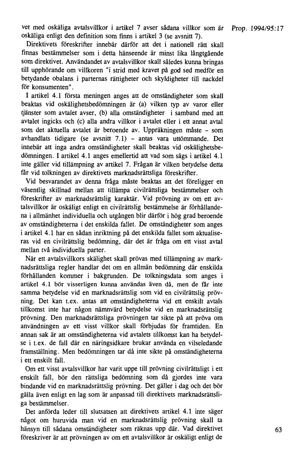 vet med oskäliga avtalsvillkor i artikel 7 avser sådana villkor som är Prop. 1994/95:17 oskäliga enligt den definition som finns i artikel 3 (se avsnitt 7).