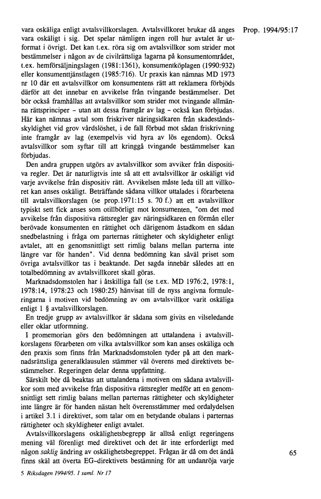 vara oskäliga enligt avtalsvillkorslagen. Avtals villkoret brukar då anges Prop. 1994/95: 17 vara oskäligt i sig. Det spelar nämligen ingen roll hur avtalet är utformat i övrigt. Det kan t.ex.