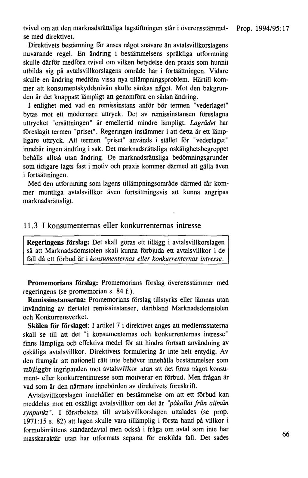 tvivel om att den marknads rätts liga lagstiftningen står i överensstämmel- Prop. 1994/95: 17 se med direktivet. Direktivets bestämning får anses något snävare än avtalsvillkorslagens nuvarande regel.