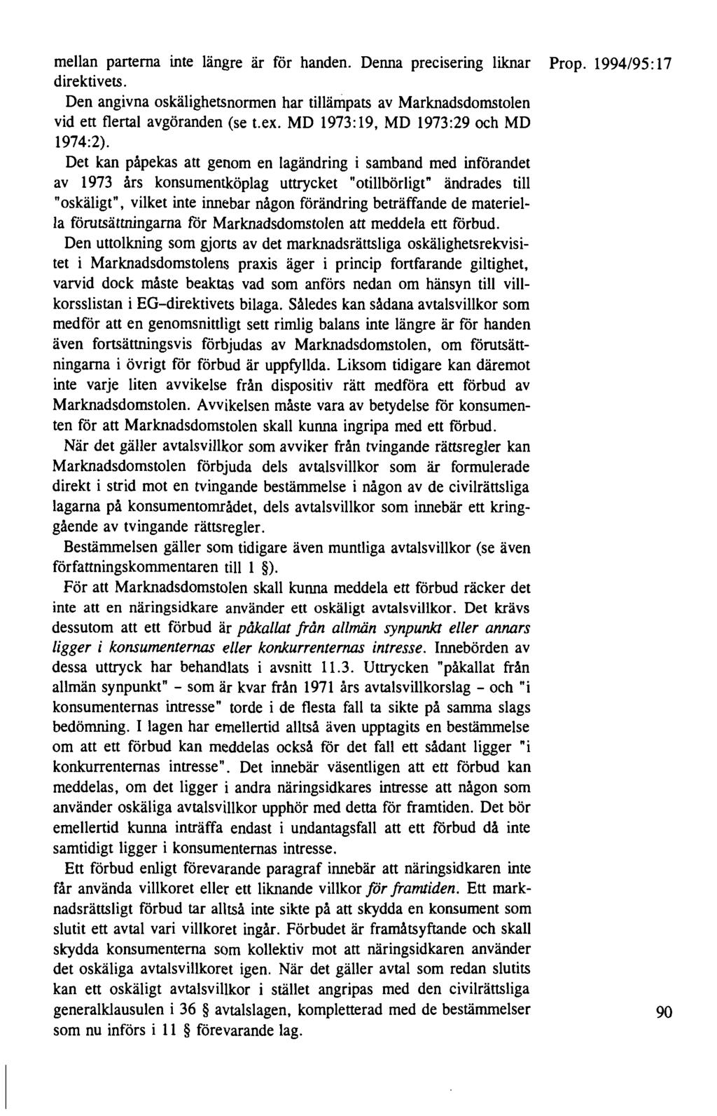 mellan parterna inte längre är för handen. Denna precisering liknar Prop. 1994/95: 17 direktivets. Den angivna oskälighetsnormen har tillämpats av Marknadsdomstolen vid ett flertal avgöranden (se t.