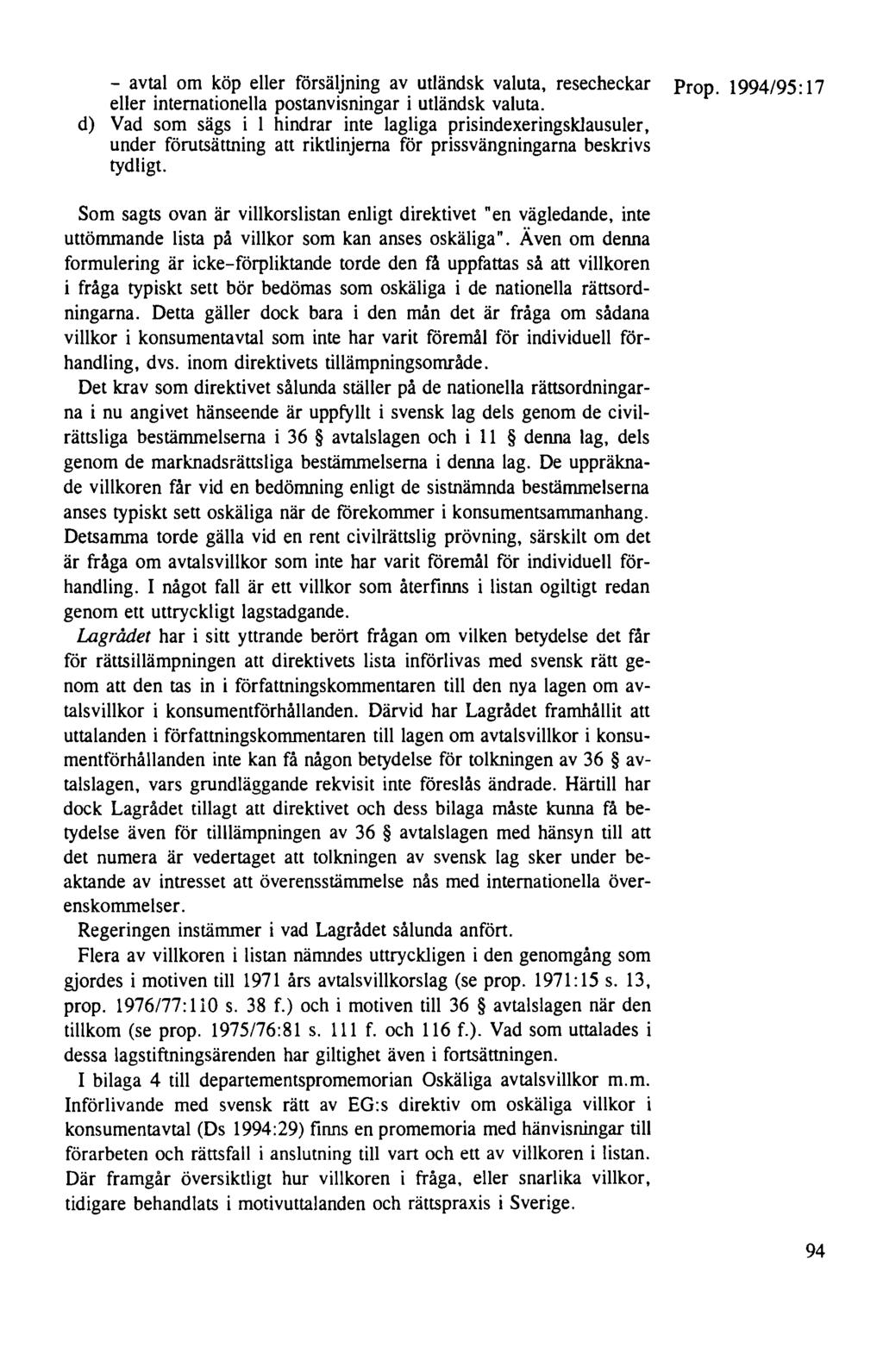 - avtal om köp eller försäljning av utländsk valuta, resecheckar Prop. 1994/95: 17 eller internationella postanvisningar i utländsk valuta.