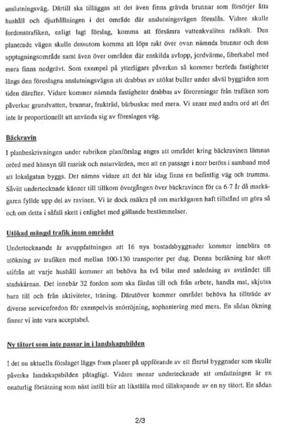 därav bedöms allmännyttan vara övervägande i förhållande till ianspråktagandet av åkermark. Vägens placering har anpassats till brunnarnas placering.