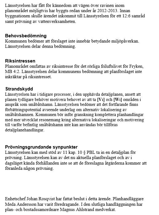 Frågan hanteras i särskild ordning, dialog har fört med Länsstyrelsen i frågan, vilken har klargjorts i särskild ordning. Noteras.