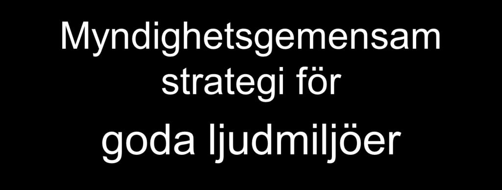 Nationella bullersamordningen Syfte Strategin stödjer ett proaktivt arbete med goda ljudmiljöer i den bebyggda miljön, en ökad samsyn och en gemensam riktning för myndigheternas arbete med buller.