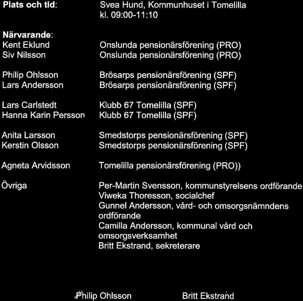 Plats och tid: Närvarande: Kent Eklund Siv Nilsson Philip Ohlsson Lars Andersson Lars Carlstedt Hanna Karin Persson Anita Larsson Kerstin Olsson Agneta Arvidsson Övriga Svea Hund, Kommunhuset i