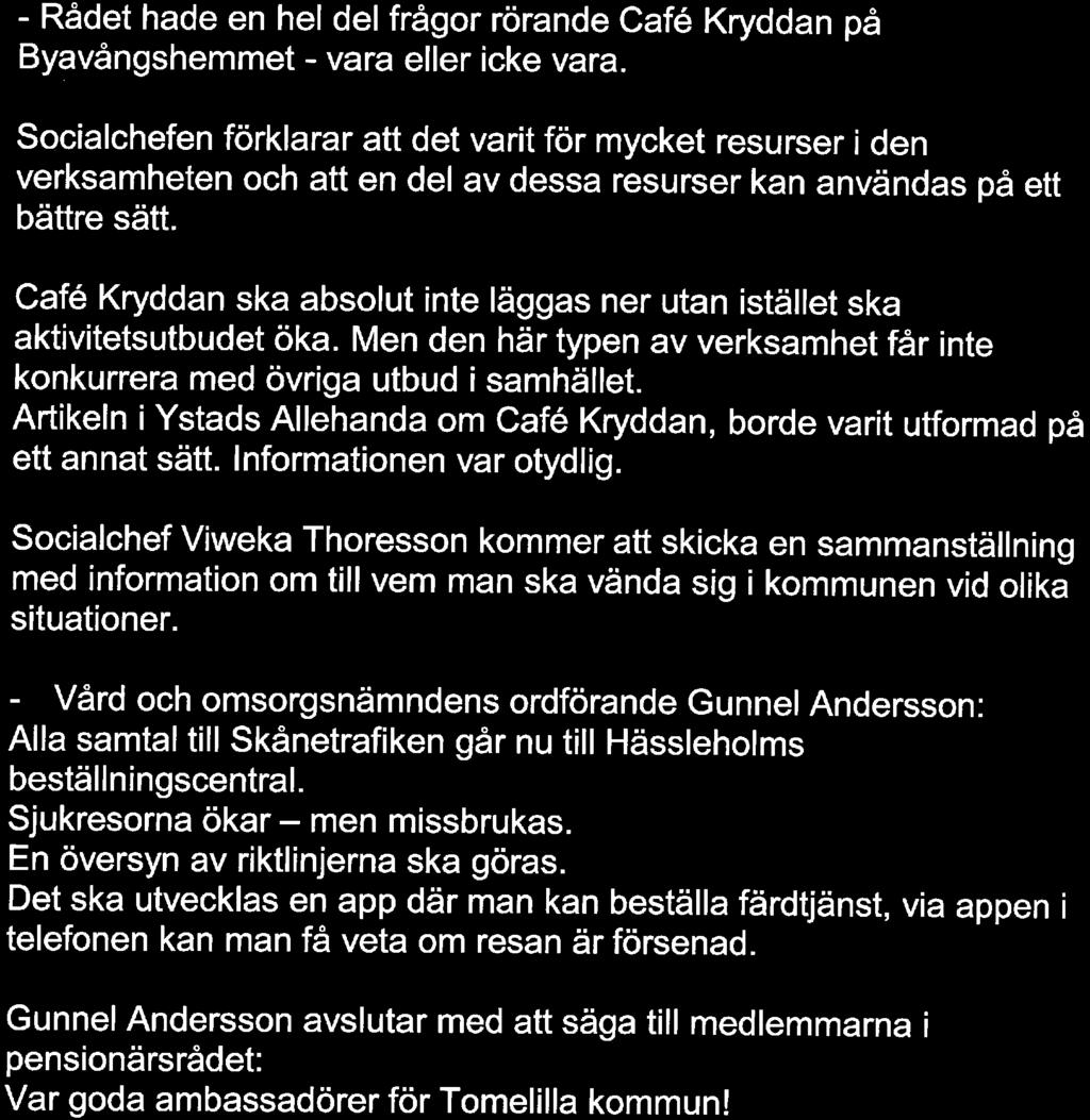 - Rådet hade en hel del frågor rörande Café Kryddan på Byavångshemmet - vara eller icke vara.