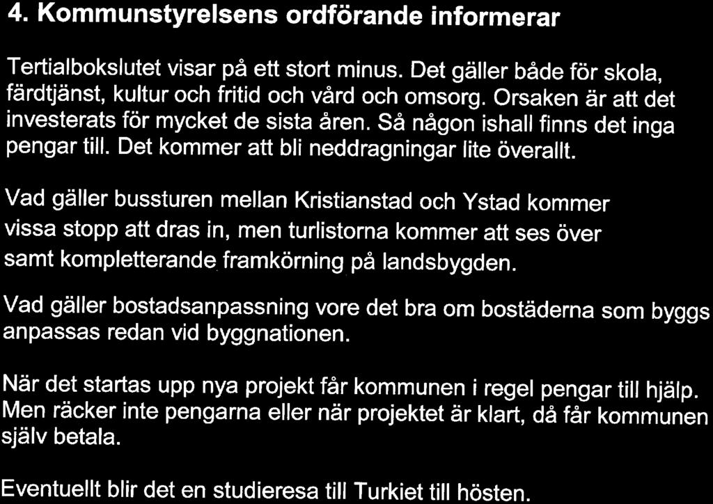 4. Kommunstyrelsens ordförande informerar Tertialbokslutet visar på ett stort minus. Det gäller både för skola, färdtjänst, kultur och fritid och vård och omsorg.