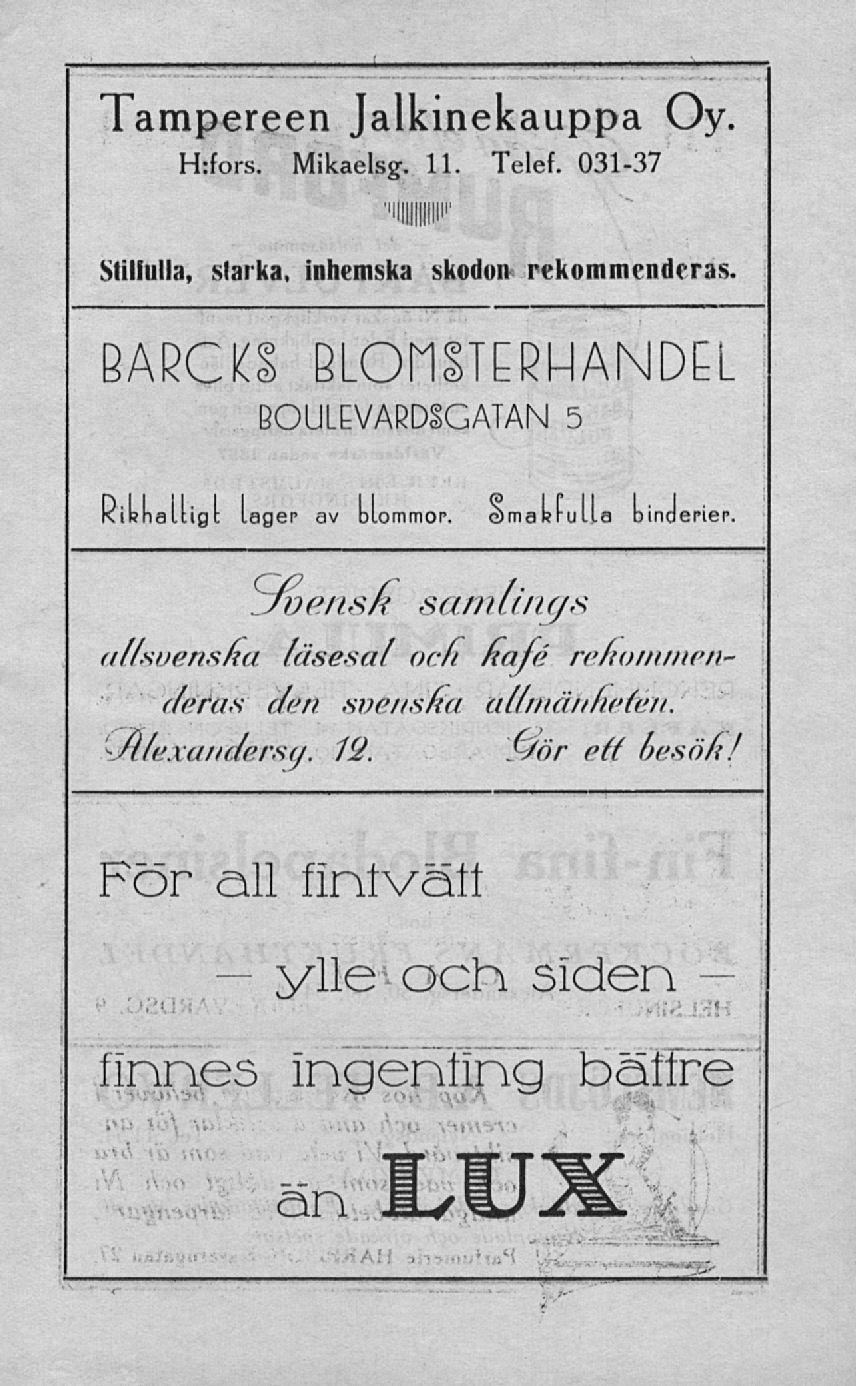 i ""' I-. '' '» "'I > I M»«!! III» 11. 111. Ull! Tampereen Jalkinekauppa Oy. H:fors. Mikaelsg. 11. Telef. 031-37 Stilfulla, starka, inhemska skodon rekommenderas.