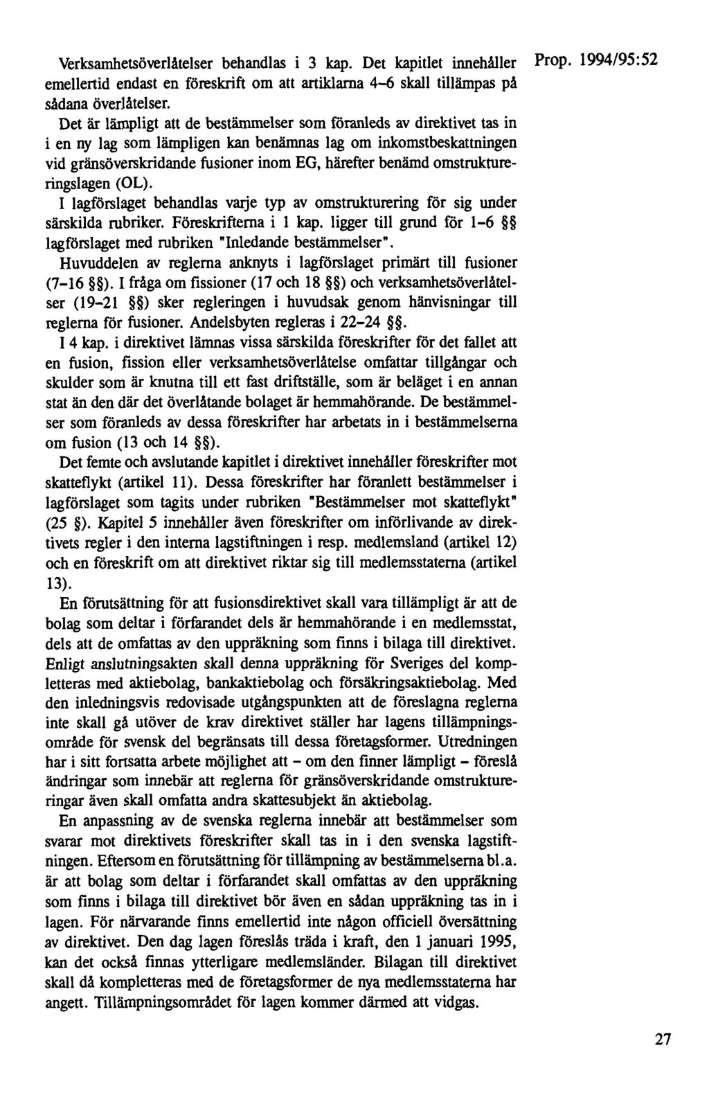 Verksamhetsöverlåtelser behandlas i 3 kap. Det kapitlet innehåller Prop. 1994/95:52 emellertid endast en föreskrift om att artiklarna 4-6 skall tillämpas på sådana överlåtelser.