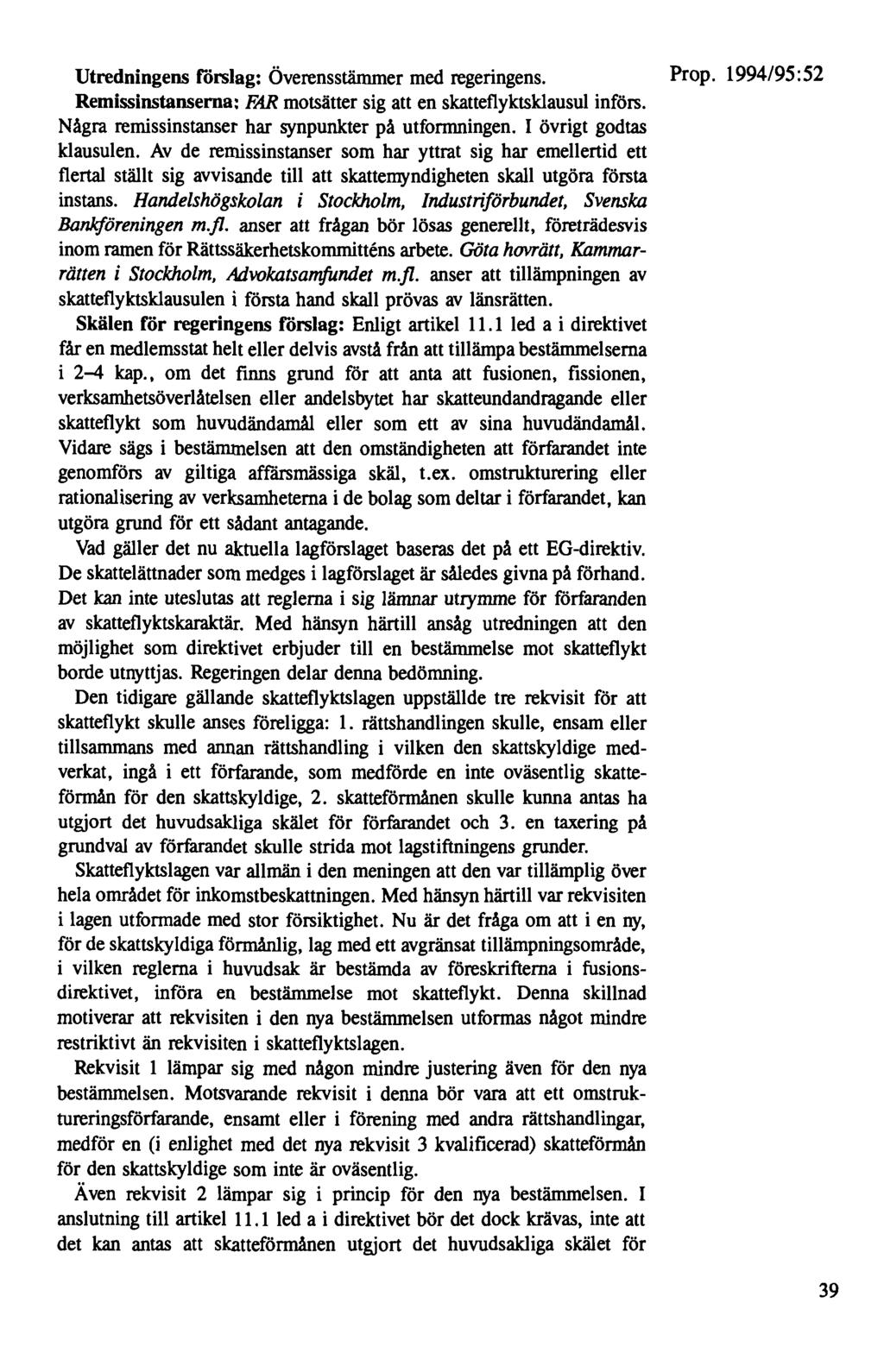 Utredningens förslag: Överensstämmer med regeringens. Prop. 1994/95:52 Remissinstanserna: FAR motsätter sig att en skatteflyktsklausul införs. Några remissinstanser har synpunkter på utformningen.