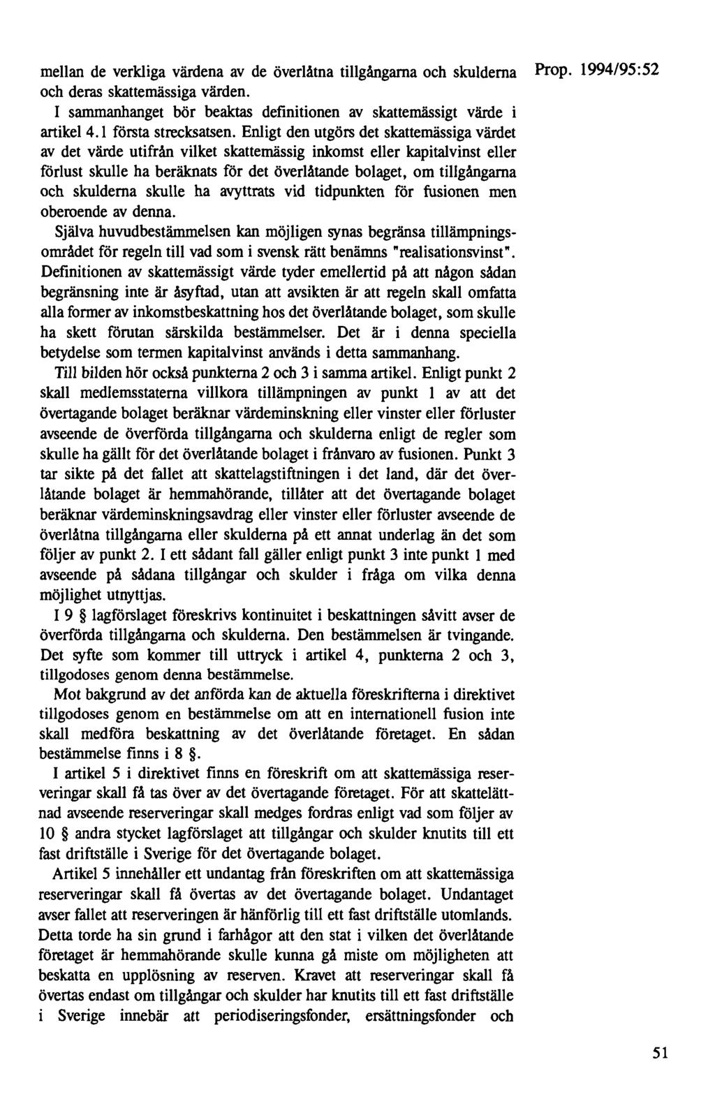 mellan de verkliga värdena av de överlåtna tillgångarna och skulderna Prop. 1994/95:52 och deras skattemässiga värden. I sammanhanget bör beaktas definitionen av skattemässigt värde i artikel 4.