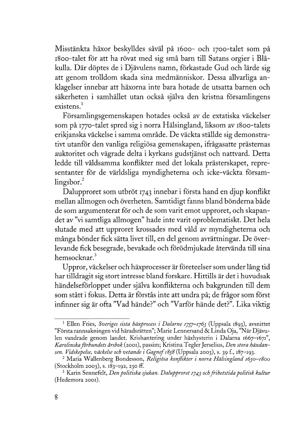 Misstänkta häxor beskylldes såväl på 1600- och 1700-talet som på 1800-talet för att ha rövat med sig små barn till Satans orgier i Blåkulla.