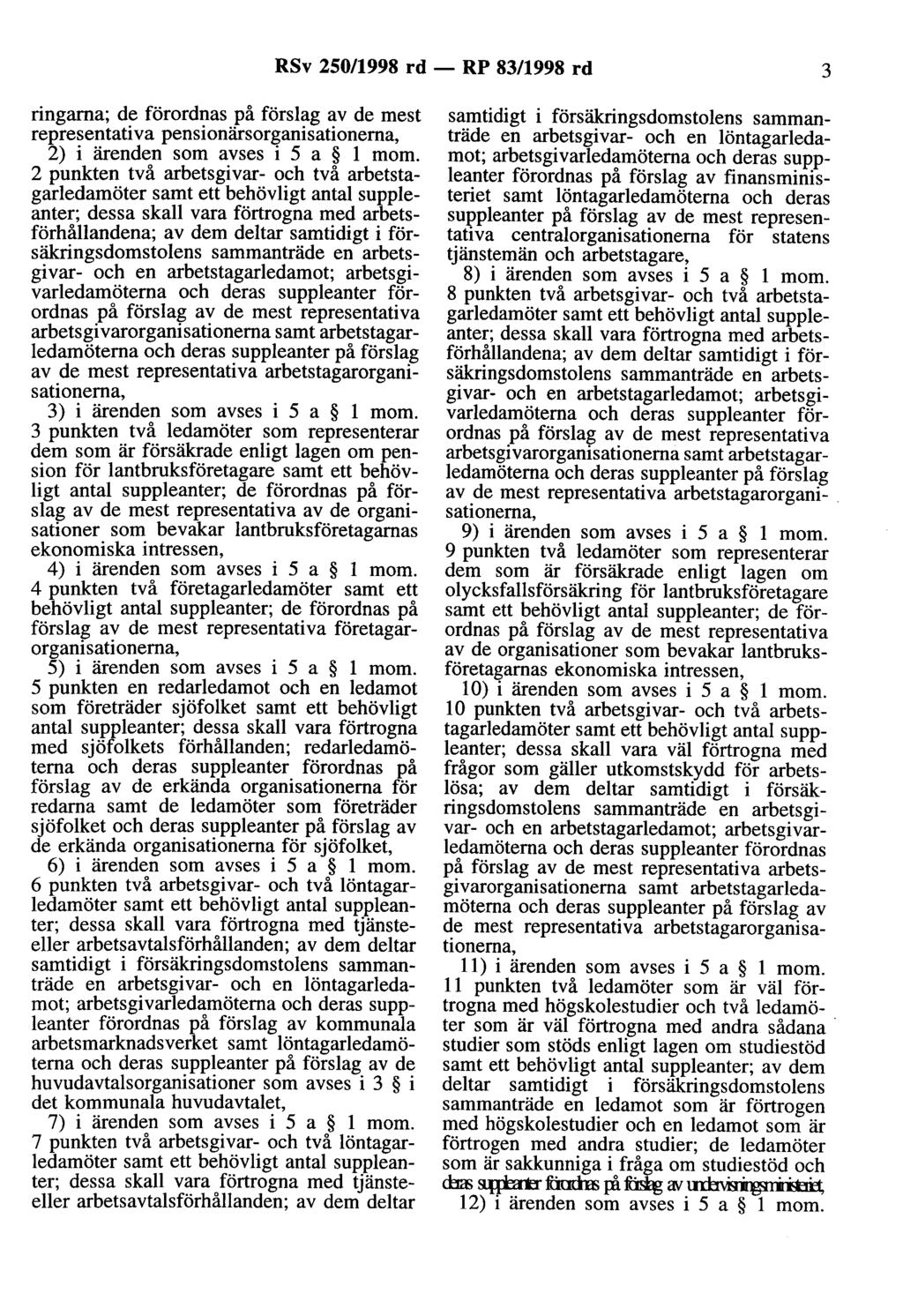 RSv 250/1998 rd - RP 83/1998 rd 3 ringarna; de förordnas på förslag av de mest representativa pensionärsorganisationerna, 2) i ärenden som avses i 5 a l mom.