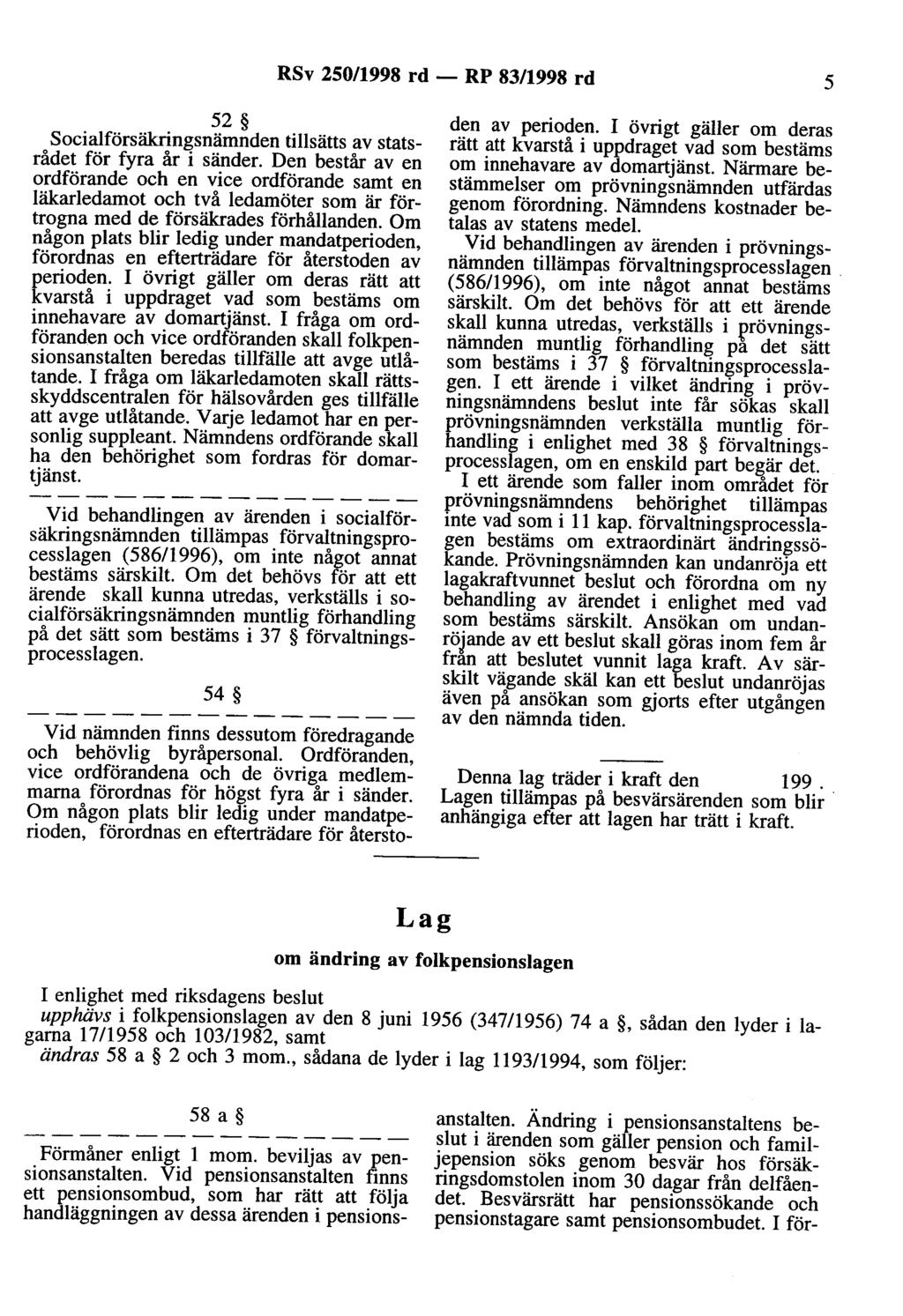 RSv 250/1998 rd - RP 83/1998 rd 5 52 Socialförsäkringsnämnden tillsätts av statsrådet för fyra år i sänder.