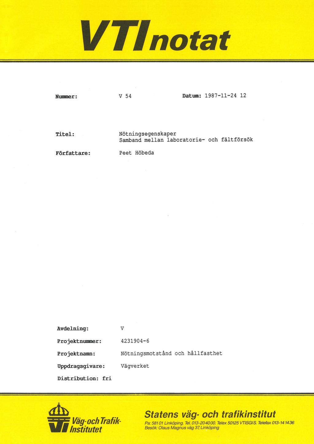 VZfnotat Nummer : v 54 Datum: 1987-11-24 12 Titel: Nötningsegenskaper Samband mellan laboratorie-= och fältförsök Författare: Peet Höbeda Avdelning: V Projektnumner : 4231904-6 Projektnamn: