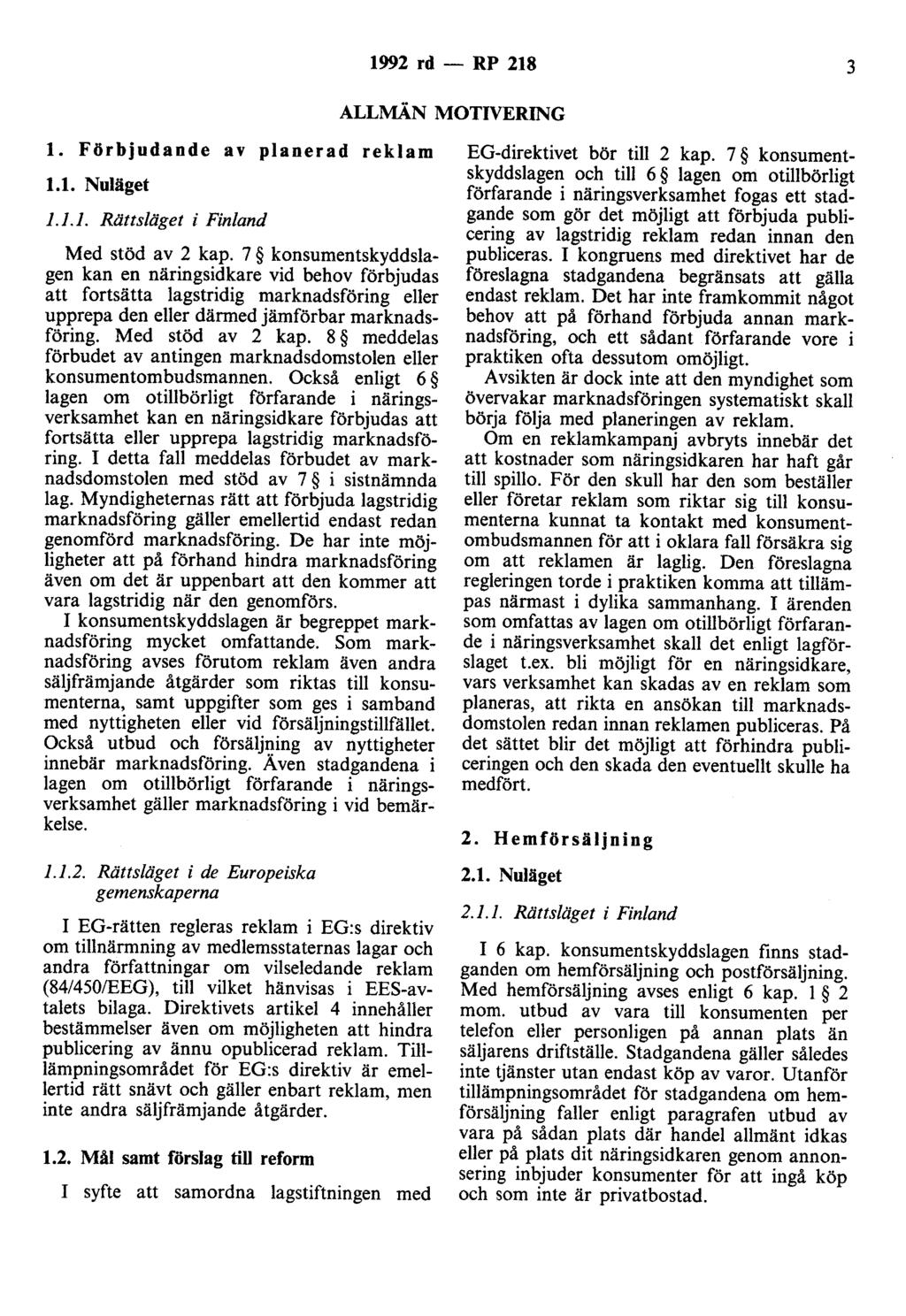 1992 rd - RP 218 3 ALLMÄN MOTIVERING l. Förbjudande av planerad reklam 1.1. Nuläget 1.1.1. Rättsläget i Finland Med stöd av 2 kap.