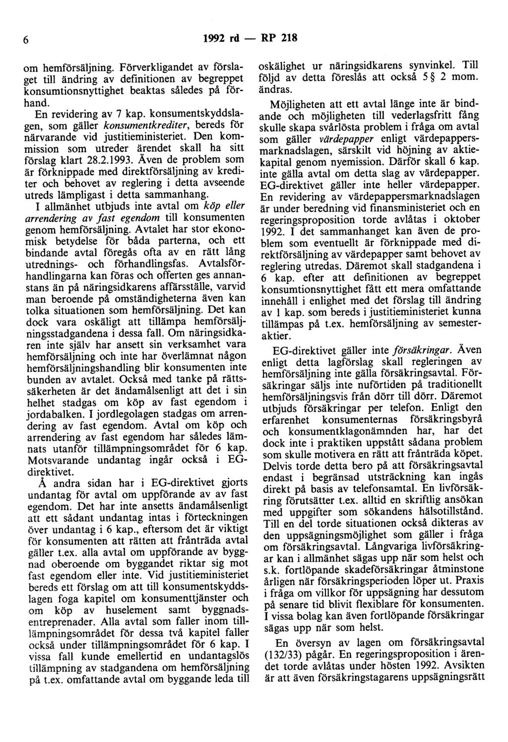6 1992 rd - RP 218 om hemförsäljning. Förverkligandet av förslaget till ändring av definitionen av begreppet konsumtionsnyttighet beaktas således på förhand. En revidering av 7 kap.