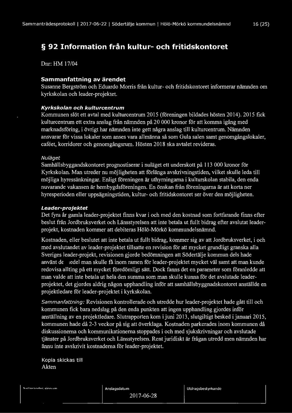 Sammanträdesprotokoll I 2017-06-22 I Södertälje kommun I Hölö-Mörkö kommundelsnämnd 16 (25) 92 Information från kultur- och fritidskontoret Dnr: HM 17/04 Sammanfattning av ärendet Susanne Bergström