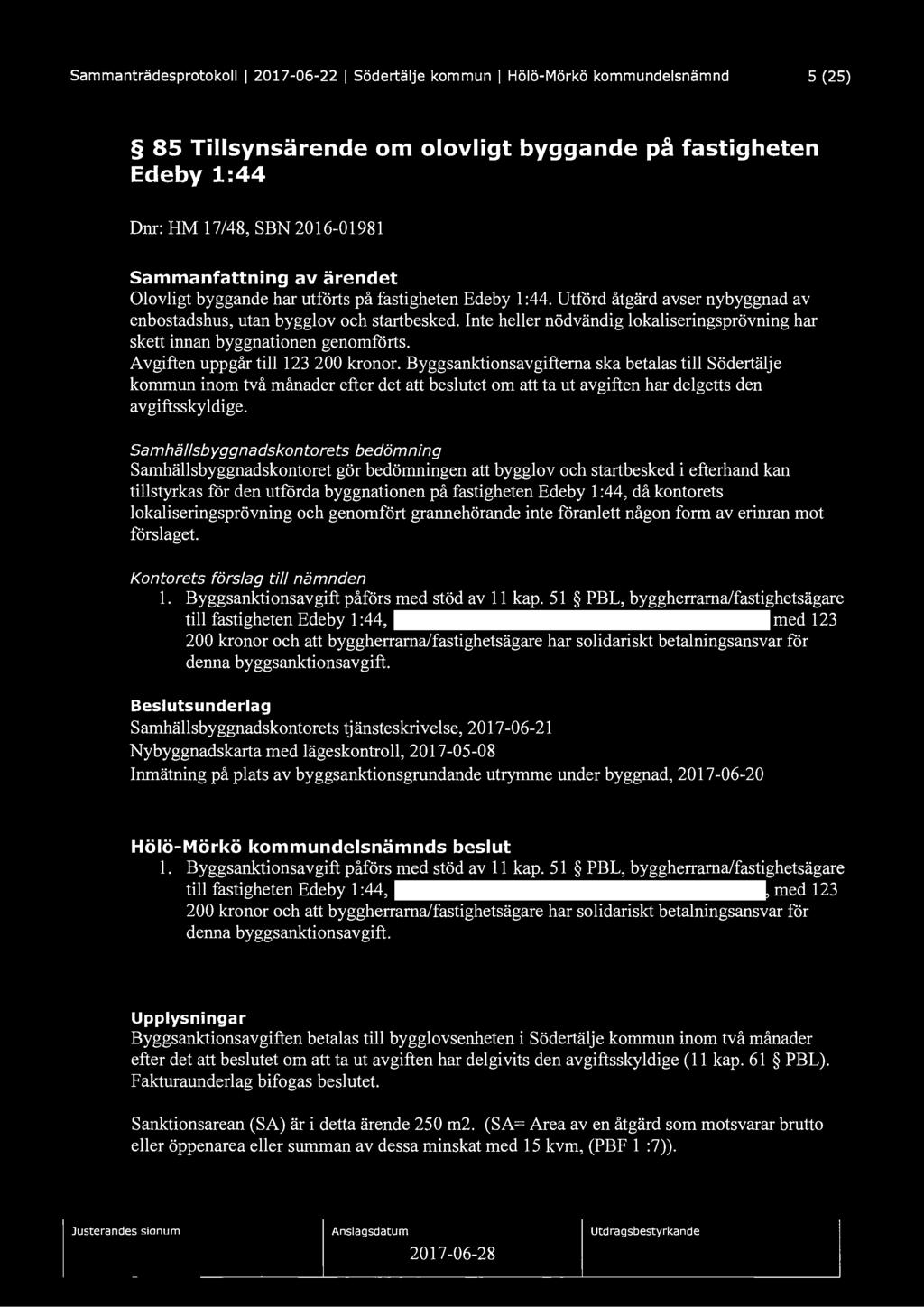 Sammanträdesprotokoll I 2017-06-22 I Södertälje kommun I Hölö-Mörkö kommundelsnämnd 5 (25) 85 Tillsynsärende om olovligt byggande på fastigheten Edeby 1:44 Dnr: HM 17/48, SBN 2016-01981