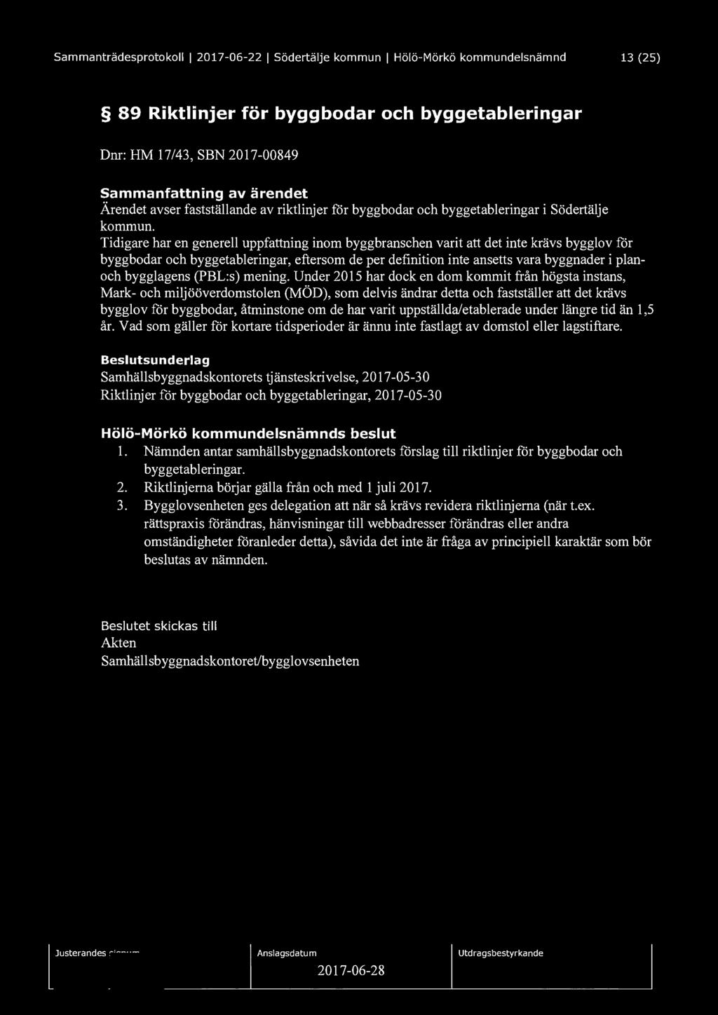 Sammanträdesprotokoll I 2017-06-22 I Södertälje kommun I Hölö-Mörkö kommundelsnämnd 13 (25) 89 Riktlinjer för byggbodar och byggetableringar Dnr: HM 17/43, SBN 2017-00849 Sammanfattning av ärendet