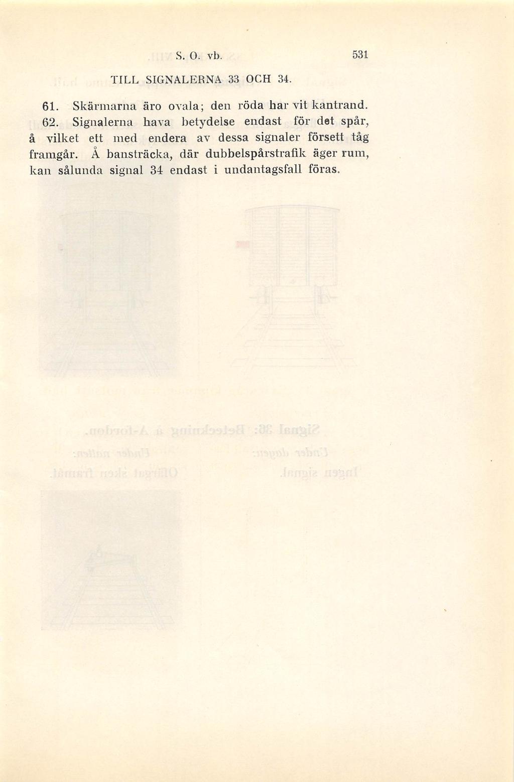 S. o. vb. 531 TILL SIGNALERNA 33 OCH 34. 61. Skärmarna äro ovala; den röda har vit kantrand. 62.