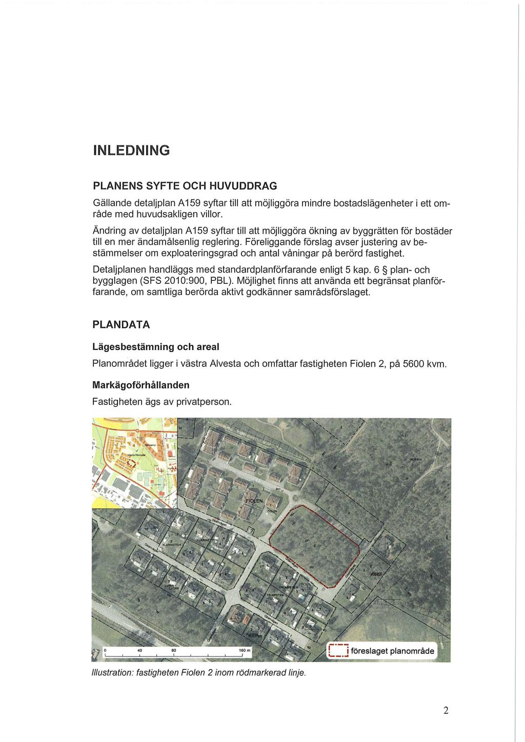 INLEDNING PLANENS SYFTE OCH HUVUDDRAG Gällande detaljlan A 159 syftar till att möjliggöra mindre bstadslägenheter i ett mråde med huvudsakligen villr.