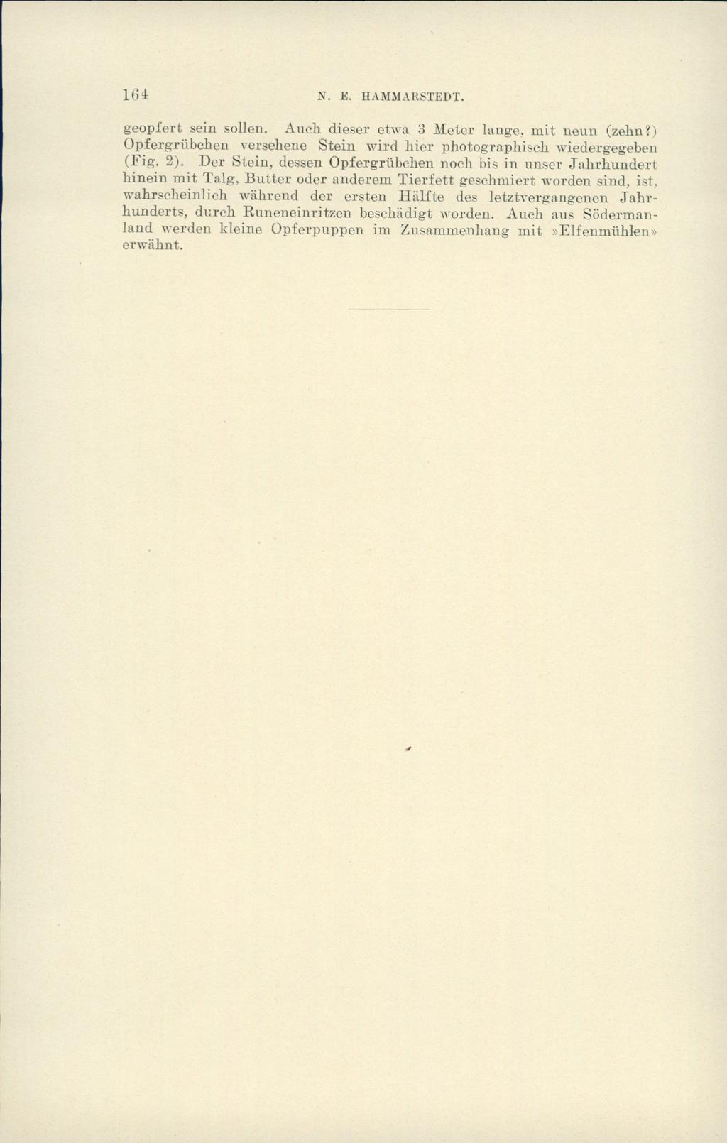 16* N. E. HAMMARSTEDT. geopfert sein sollen. Audi dieser etwa 3 Meter lange, mit neun (zelm?) Opfergriibchen verseliene Stein wird liier pliotograpliisdi wiedergegeben (Fig. 2).