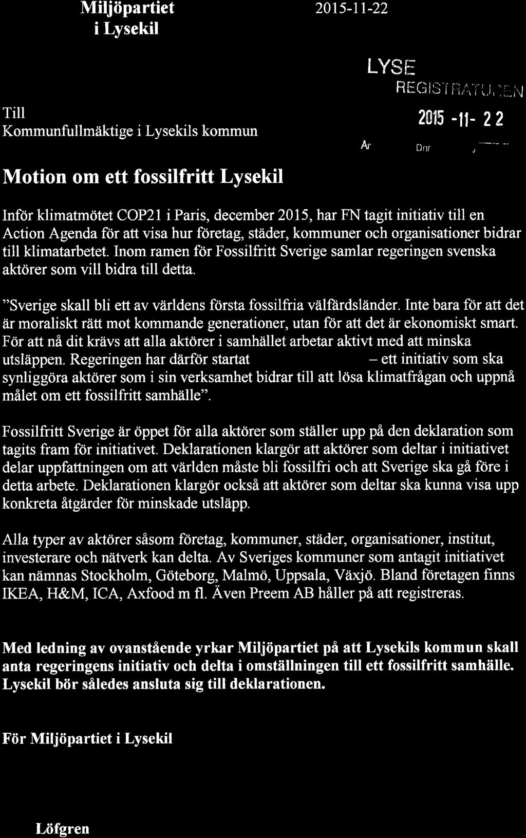 Miljöpartiet i Lysekil Till Kommunfullmäktige i Lysekils kommun Motion om ett fossilfritt Lysekil 20ts-11-22 LYSE RËfi l5'i fiå i i.j, ": i:;i..j LkS 2t15 -tt- 22 Ä" Dnr /r 5r?