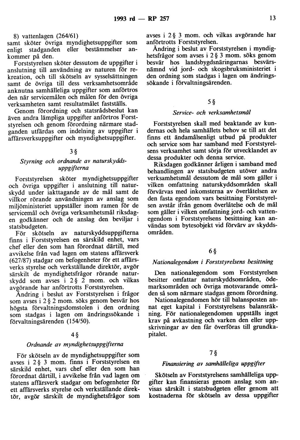 1993 rd- RP 257 13 8) vattenlagen (264/61) samt sköter övriga myndighetsuppgifter som enligt stadganden eller bestämmelser ankommer på den.