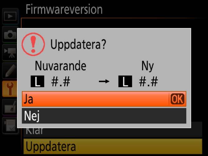 6 Aktuell version av kamerans firmware visas. Placera markören över Uppdatera och tryck på OK. 7 En dialogruta för uppdatering av firmware visas. Välj Ja. 8 Uppdateringen 9 Kontrollera startar.