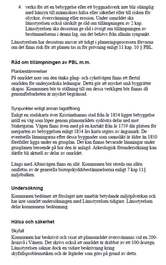 Länsstyrelsen i Värmlands yttrande forts. Byggrätterna har tagits bort inför granskningsskedet. Kommunen förtydligar i planbeskrivningen att en arkeologisk förundersökning kan bli aktuell.