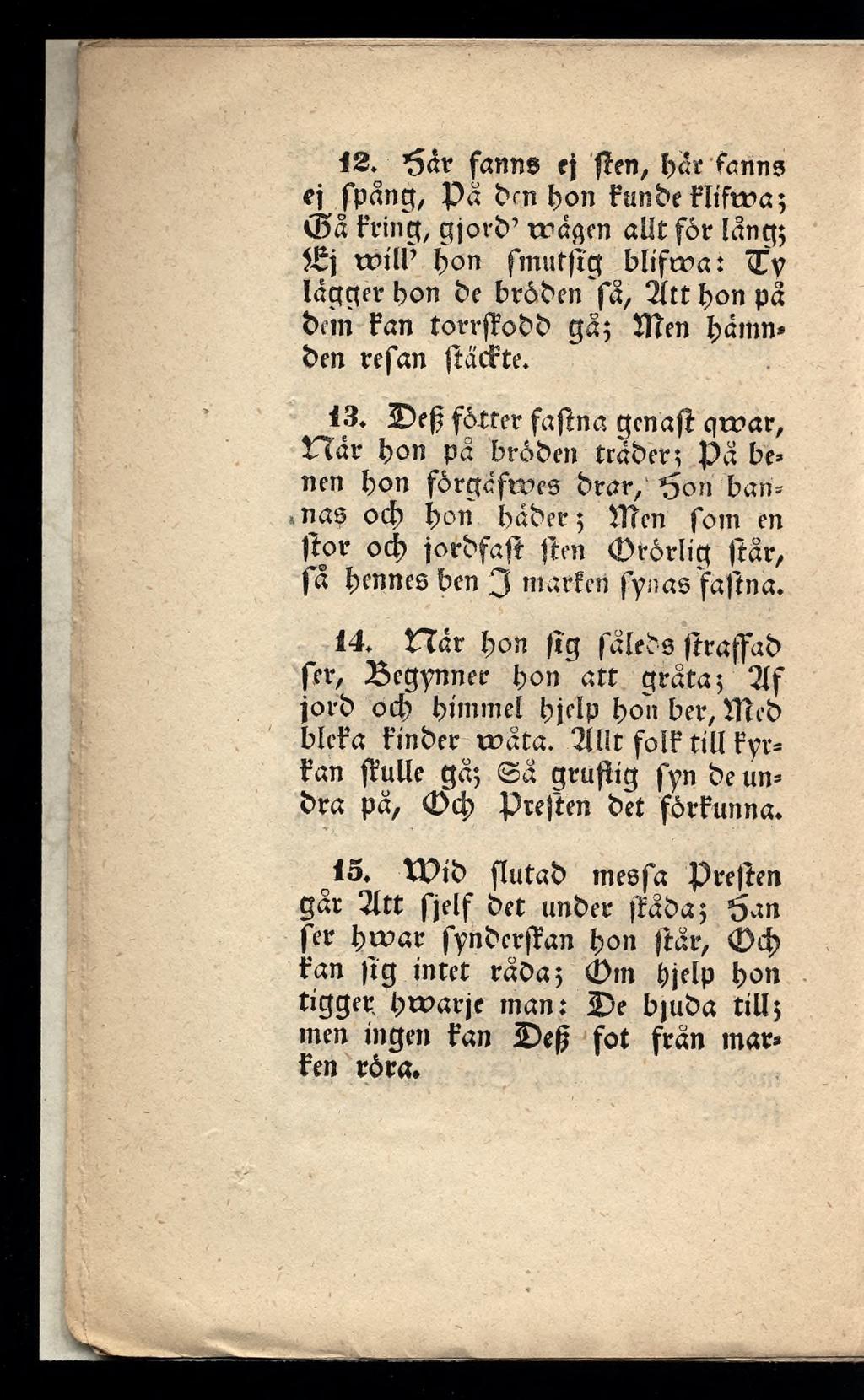 12. *yåv fanne t\ flen, bär fanns ef fpång, Pä ben bon Funbe Fliftra; 5 Fring, gjorb trägen allt fot lång; trill bon fmufftg bliftra: <Ty lägger bon be broben få, 2ltt bon på bem Fan torrfïobb gå5