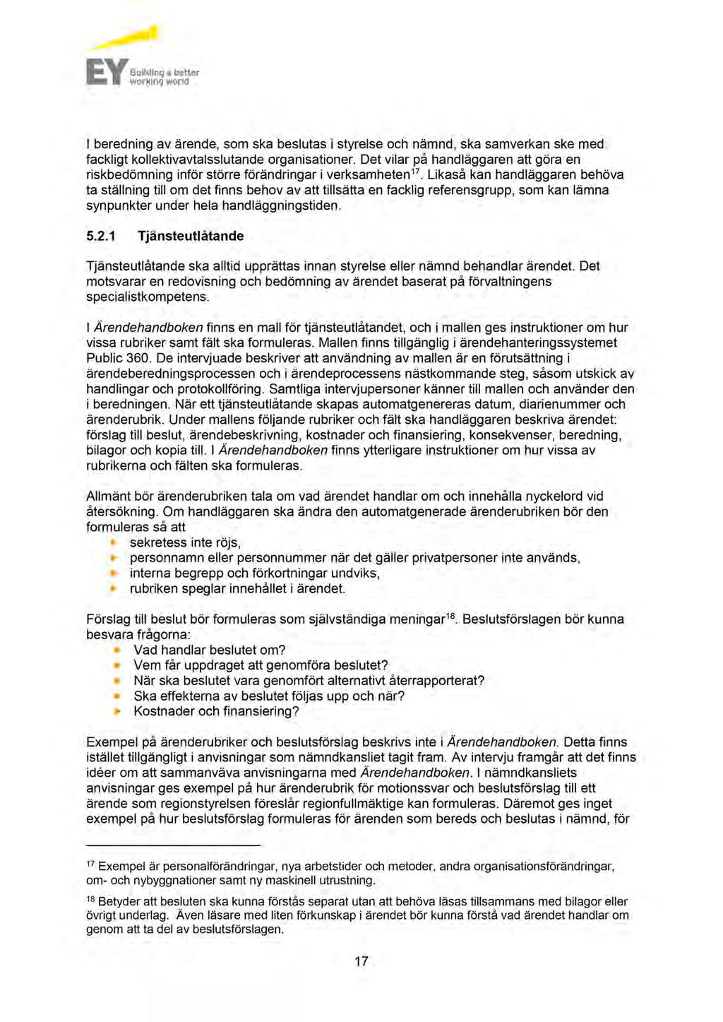 I beredning av ärende, som ska beslutas i styrelse och nämnd, ska samverkan ske med fackligt kollektivavtalsslutande organisationer.