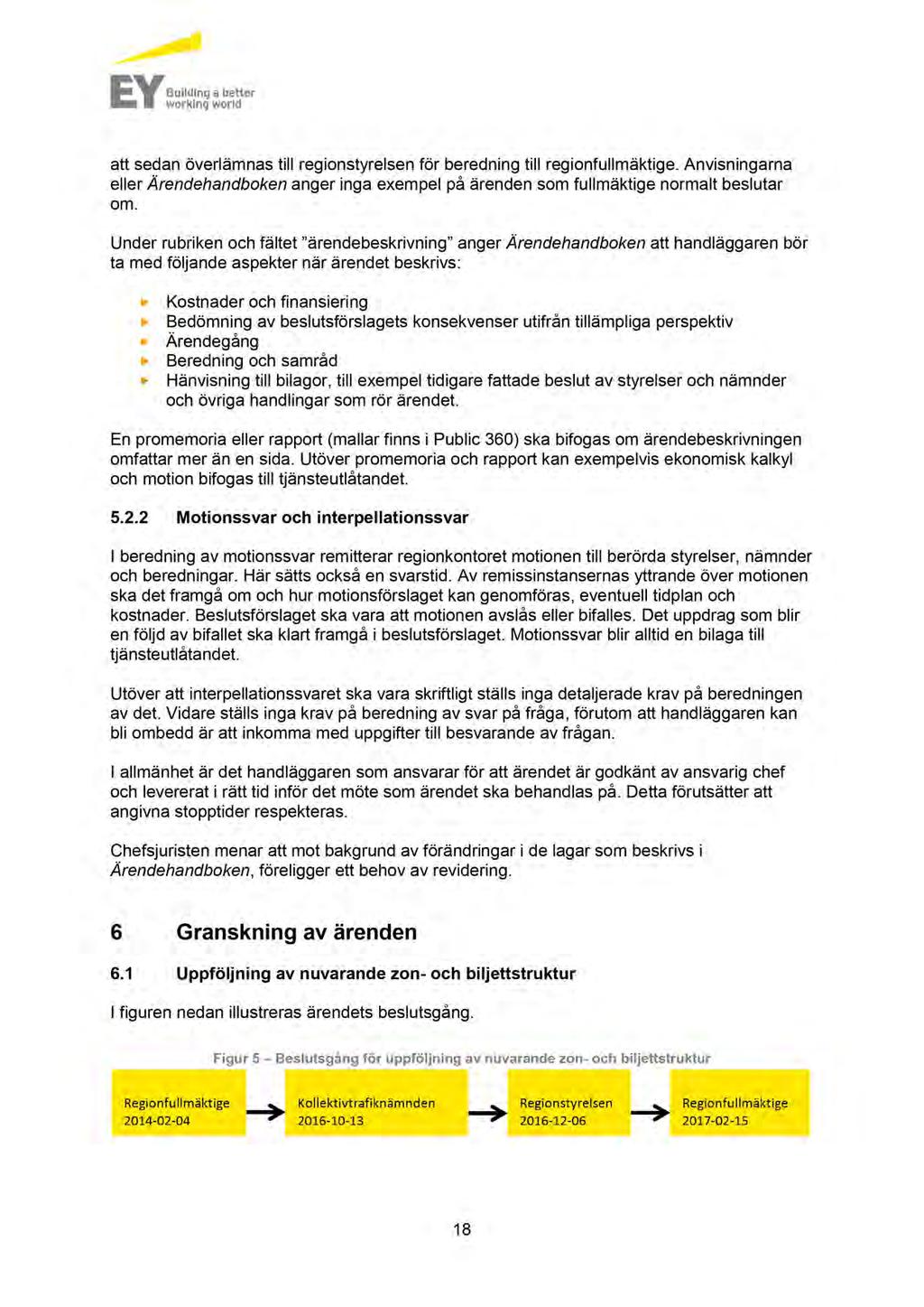 att sedan överlämnas till regionstyrelsen för beredning till regionfullmäktige. Anvisningarna eller Ärendehandboken anger inga exempel på ärenden som fullmäktige normalt beslutar om.