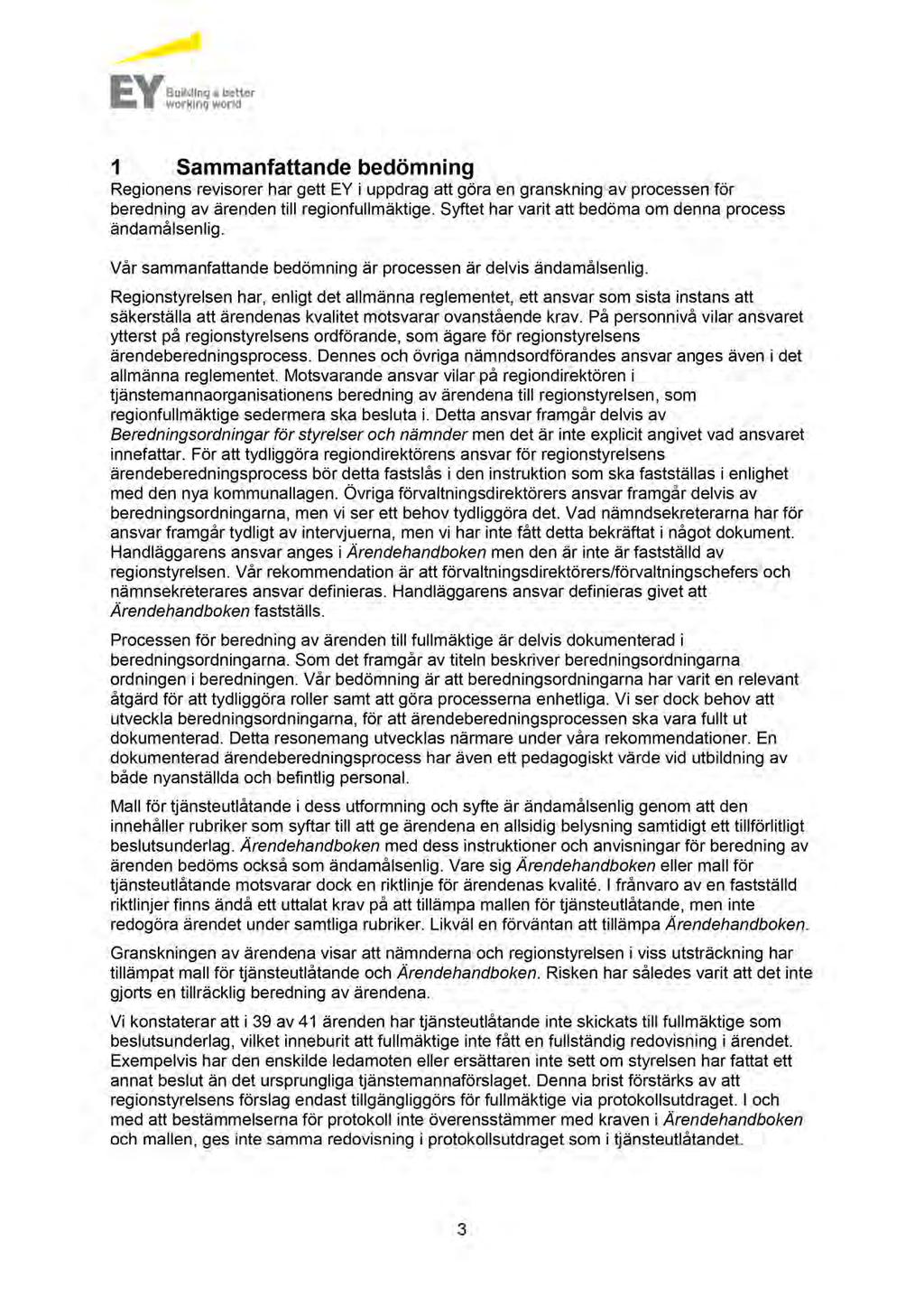 1 Sammanfattande bedömning Regionens revisorer har gett EY i uppdrag att göra en granskning av processen för beredning av ärenden till regionfullmäktige.