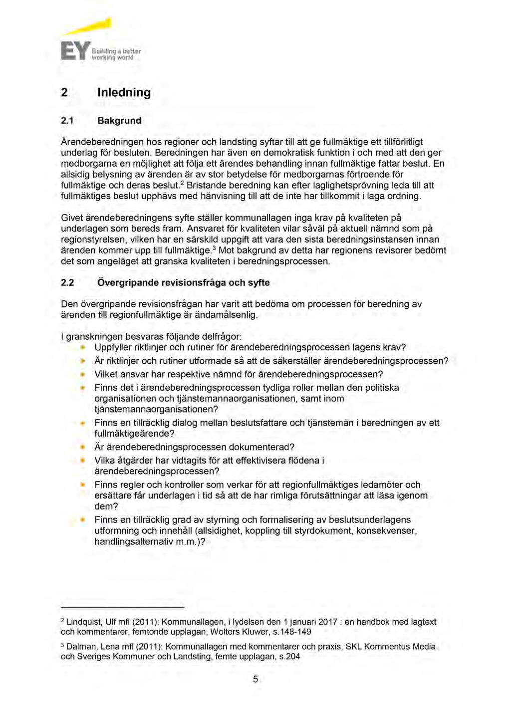 2 Inledning 2.1 Bakgrund Ärendeberedningen hos regioner och landsting syftar till att ge fullmäktige ett tillförlitligt underlag för besluten.