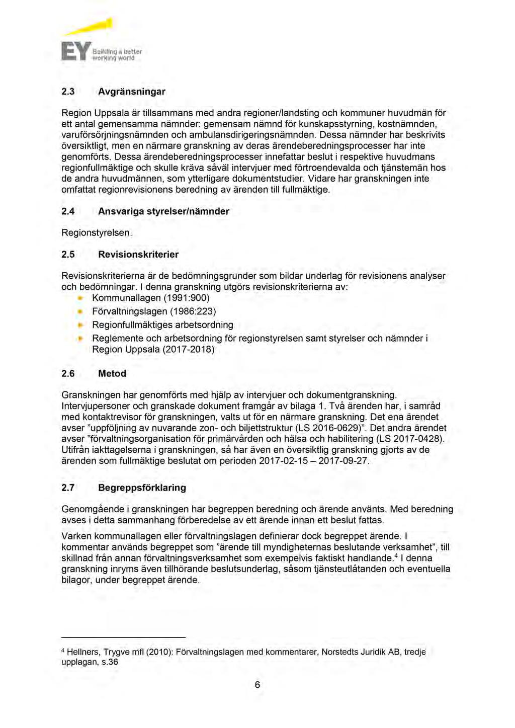 2.3 A vgränsningar Region Uppsala är tillsammans med andra regioner/landsting och kommuner huvudmän för ett antal gemensamma nämnder: gemensam nämnd för kunskapsstyrning, kostnämnden,